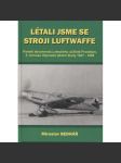 Létali jsme se stroji Luftwaffe [Obsah: letectvo, letadla, pilot, piloti - paměti absolventů Leteckého učiliště Prostějov, 5. turnusu Vojenské pilotní školy] - náhled