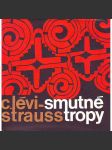 SMUTNÉ TROPY [vyprávění o životě indiánských kmenů Jižní Ameriky od s francouzského etnologa a filozofa, zakladatele strukturální antropologie] - náhled