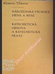 Náboženská výchova dříve a nyní / Katechetická obnova a katechetická praxe - TILMANN Klemens - náhled