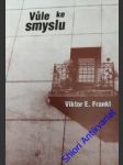 Vůle ke smyslu - frankl viktor emanuel - náhled