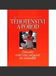 Těhotenství a porod. Průvodce české ženy od početí do šestinedělí (zdraví, lékařství, mateřství) - náhled