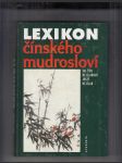 Lexikon čínského mudrosloví (výbor z čínských přísloví a rčení, výroků, sentencí a slavných veršů, jež kolují v ústních i písemných projevech) - náhled