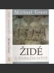 Židé v římském světě [Z obsahu: Antický Řím, židovské náboženství ve starověku, povstání, vyhnání Židů atd.] - náhled