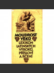 Moudrost věků - lexikon latinských výroků, přísloví a rčení (latina, latinské věty, fráze) - náhled