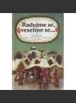 Radujme se, veselme se...Vánoční čtení, hry, recepty, zvyky a návody (Vánoce, koledy, písně pro děti, mj. Josef Lada - Vzpomínky z dětství; Fr. Hrubín- Špalíček veršů a pohádek; Josef Čapek - Povídejme si, děti) - náhled