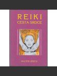 Reiki - cesta srdce [Metoda celistvého léčení těla, duše a ducha - mj. i fyzioterapie. psychoterapie a alternativní lékařství] - náhled