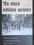 TA STARÁ OŠKLIVÁ MELODIE - Několik ohlédnutí za německou historií 1900 - 1945 - SEIBT Ferdinand - náhled