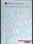 KRÁLOVÉ DIVOTVŮRCI - Studie o nadpřirozenosti přisuzované královské moci, zejména ve Francii a Anglii - BLOCH Marc - náhled