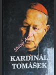 KARDINÁL TOMÁŠEK - Svědectví o dobrém katechetovi, bojácném biskupovi a statečném kardinálovi - HARTMANN Jan / SVOBODA Bohumil / VAŠKO Václav ( uspořádali ) - náhled