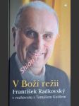 V boží režii - františek radkovský v rozhovoru s tomášem kutilem - radkovský františek - náhled