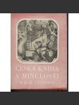 Česká kniha v minulosti a její výzdoba (Z obsahu: knihtisk, dějiny, typografie, inkunábule, vazba knih, staré tisky) - náhled