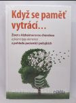 Když se paměť vytrácí...: Život s Alzheimerovou chorobou a jinými typy demence z pohledu pacientů i pečujících - náhled