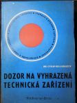 Dozor na vyhrazená technická zařízení : zařízení tlaková, plynová, s nebezpečným zářením a svařování : elektrická silnoproudá a trakční zařízení : zdvihací zařízení a lanové dráhy - náhled