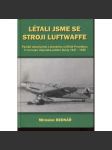 Létali jsme se stroji Luftwaffe [Obsah: letectvo, letadla, pilot, piloti - paměti absolventů Leteckého učiliště Prostějov, 5. turnusu Vojenské pilotní školy] - náhled