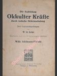 Die Ausbildung Okkulter Kräfte durch indische Geheimschulung. Zwei Originalabhandlungen - JUDGE W.Q. / ADELMANN-HÚTTULA Willy (bearbeitet und mit Erläuterungen versehen) - náhled