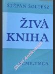 ŽIVÁ KNIHA - Pokus o vystižení ústředního poselství biblického - I. STARÝ ZÁKON - ŠOLTÉSZ Štěpán - náhled