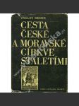 Cesta české a moravské církve staletími [dějiny křesťanství v Čechách a na Moravě; středověk, novověk, katolická církev, husitství, protireformace ad.] - náhled