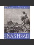 Náš hrad. Staré pověsti pražského hradu. Památky minulých dob. Dějinné příběhy (Pražský hrad, historie, architektura, sochařství, mj. Karel IV., Rudolf II.) - náhled