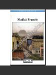 Sladká Francie [diplomatické, hospodářské a kulturní vztahy mezi Prahou a Paříží od 19. století do roku 1918] (Knižnice Dějin a současnosti NLN) - náhled