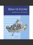 Žena ve člunu. Sborník Hany J. Hlaváčkové [Obsah: středověké umění - malba, sochařství, architektura, ikonografie, knižní kultura, středověk] - náhled