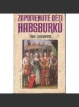 Zapomenuté děti Habsburků [Habsburkové mj. Don Juan de Austria, Ludvík Salvátor Toskánský, děti Marie Antoinetty Ludvík XVII a Marie Tereza] - náhled