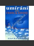 Umírání jako cesta k životu [Obsah: věda a předsmrtné prožitky, smrt] - náhled