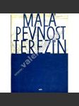 Malá pevnost Terezín [Z obsahu: vězení, Gestapo, nacismus, nacisté, druhá světová válka, protinacistický odboj, dějiny malé pevnosti] - náhled