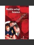 Rodiče určují hranice (edice: Rádci pro rodiče a vychovatele) [výchova dětí, rozvoj osobnosti, psychologie] - náhled