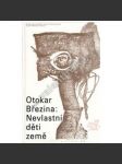 Nevlastní děti země - Otokar Březina, výbor z poezie (Ruce, Svítání na západě, Legenda tajemné viny ad.) - náhled