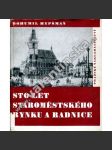 Sto let staroměstského rynku a radnice 1 [Praha - Staroměstské náměstí, Staroměstská radnice, plány na dostavbu a historie] - náhled