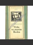 Věda ve starém Řecku a její význam pro nás, I. (edice: Živé odkazy, sv. 1) [Starověké Řecko, antika, mj. Ionský úsvit, Miletská škola a Herakleitos, Pythagoras, Před Sokratem a po Sokratovi, Sofisté, Platon, Aristoteles) - náhled