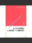 K člověku a Bohu v Kristu 2. Nástin katolické dogmatiky (Náboženská edice Křesťanské akademie, sv. 71) [exilové vydání, katolická dogmatika, Bůh a člověk, mj. Historická skutečnost Ježíše Krista, Bohočlověk Ježíš Kristus, Kristova spásná tajemství) - náhled