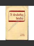 S druhého břehu. Výbor článků z Husova Lidu 1940-1945 (politika, druhá světová válka, odboj, mj. Tragika a vítězství v životě Komenského, Duchovní boj, Na prahu přetěžkého roku, Evropská tragédie, Nad kniho presidenta Beneše) - náhled