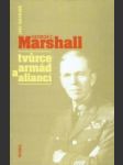 George C.Marshall tvurce armád a aliancí - náhled