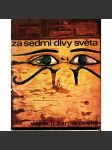 Za sedmi divy světa [Sedm divů antického světa, antické Řecko, mj. i egyptské pyramidy, visuté zahrady Semiramidiny, Artemidin chrám v Efesu, Rhodský kolos aj.] - náhled