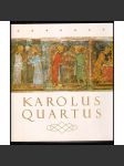 Karolus Quartus [sborník studií Karel IV. Lucemburský český král - Univerzita Karlova, Praha, umění, sběratel, středověk, vzdělanost, architektura, malba nástěnná, desková knižní, zákony, politika, církev, pečetě, hospodářské, sociální poměry, literatura] - náhled