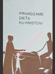 Privádzame dieťa ku kristovi - príprava na prvé sväté prijímanie príručka pre rodičov - fischer-wolpert rudolf / brückner von eiffová eva márie - náhled