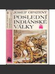 Poslední indiánské války [indiání, dobývání Západu, USA Amerika Spojené státy americké, konflikti prérijních indiánů s bělochy] - náhled