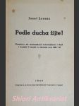 PODLE DUCHA ŽIJTE ! Promluvy při studentských bohoslužbách v Brně v kostele U jesuitů ve školním roce 1942–43 - LORENZ Josef - náhled