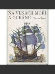 Na vlnách moří a oceánů (lodě, námořnictvo, mořeplavci) - náhled