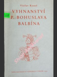 Vyhnanství p. bohuslava balbína - zápas vlasteneckého jesuity o životní dílo - ryneš václav - náhled