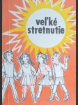 VELKÉ STRETNUTIE - Príručka k prvému svätému prijímaniu a k birmovke - ŠILHÁR Štefan / ONDREJKA Alojz - náhled