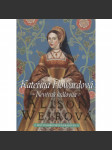 Kateřina Howardová: Nevěrná královna [manželka - Jindřich VIII. - anglický král - román] Šest tudorovských královen - náhled