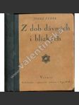 Z dob dávných i blízkých (historie, historické úvahy, mj. Macharův Řím; Vilém II. a Rusko; Máme se domáhati kolonií?; Rakouská otázka; Slovanská idea; Náš poměr k Němcům; K židovské otázce) - náhled