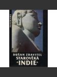 Starověká Indie - Dušan Zbavitel [Z obsahu: kulturní dějiny, náboženství, literatura, hinduismus, buddhismus, cestopis, historie, Asie] - náhled