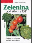 Zelenina pod sklem a fólií  / ekologicky pěstovat a sklízet po celý rok / - náhled