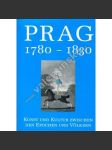 Prag 1780-1830 Kunst und Kultur [Praha 1780-1830. Umění a kultura mezi epochami a národy - klasicismus, umělecký a společenský život, umělecké předměty] - náhled