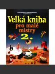 Velká kniha pro malé mistry 2. (dětská kniha, vystřihovánky, hobby, příručka) - náhled