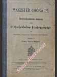 MAGISTER CHORALIS . Theoretisch-praktische Anweisung zum Gregorianischen Kirchengesange für Geistliche, Organisten, Seminarien und Cantoren - HABERL Franz Xaver - náhled