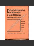 Doba bělohorská a Albrecht z Valdštejna [Valdštejn a Bílá hora] Sborník osmi statí (Hýsek, Martínek, Odložilík, Prokeš, Roubík, Stloukal, Wirth). - náhled